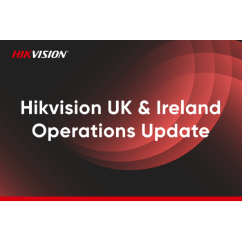 Hikvision UK & Ireland Operations Update