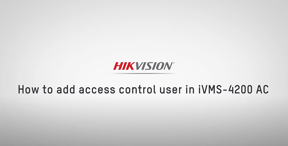 How to add Users and fobs/cards to your Hikvision access control device using IVMS-4200